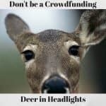 Don't be a Crowdfunding Deer in Headlights