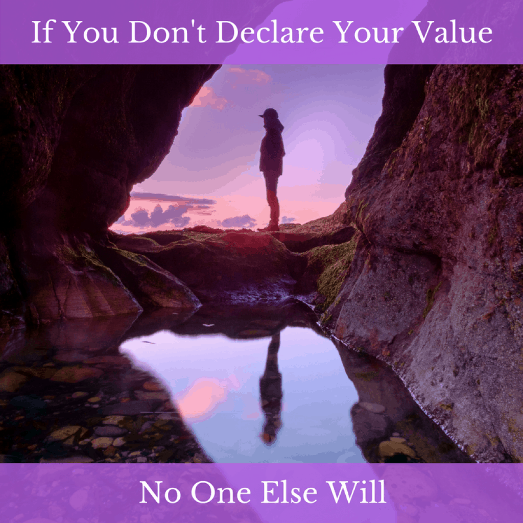 If You Don’t Declare Your Value, No One Else Will