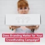 Does Branding Matter for Your Crowdfunding Campaign?