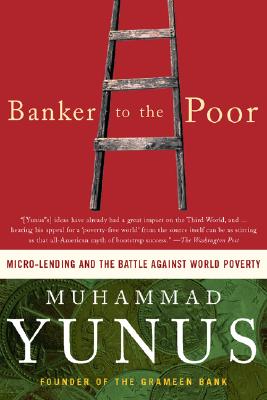 banker-to-the-poor-muhammad-yunus Banker to the Poor, Muhammad Yunus, crowdfunding, crowdfunding education, Crowdfund Better Bookshelf, paperback, indiebound