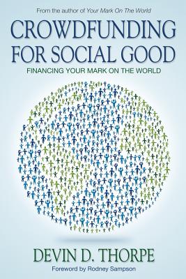 crowdfunding-for-social-good-devin-thorpe Crowdfunding for Social Good, Devin Thorpe, Crowdfund Better Bookshelf, crowdfunding education, paperback, indiebound