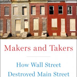 Makers and Takers: How Wall Street Destroyed Main Street, Rana Foroohar, crowdfunding, crowdfunding education, Crowdfund Better Bookshelf, paperback, indiebound