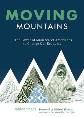 moving-mountains-janice-shade Moving Mountains: The Power of Main Street Americans to Change Our Economy, Janice Shade, crowdfunding, crowdfunding education, Crowdfund Better Bookshelf, paperback, indiebound