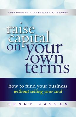 raise-capital-on-your-own-terms-jenny-kassan Raise Capital on Your Own Terms - How to Fund Your Business Without Selling Your Soul, Jenny Kassan, crowdfunding, crowdfunding education, Crowdfund Better Bookshelf, paperback, indiebound