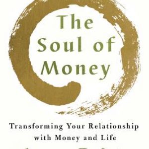 The Soul of Money: Transforming Your Relationship with Money and Life, Lynne Twist, crowdfunding, crowdfunding education, Crowdfund Better Bookshelf, paperback, indiebound
