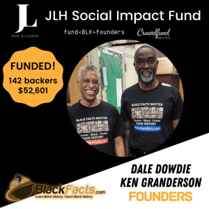 Ken Granderson, Dale Dowdie, Blackfacts.com, Boston, New York, JLH Fund, JLH Social Impact Fund 2021 Small Business Grantee, Crowdfund Better, FundBlackFounders, black owned business, crowdfunding campaign, 52k reached, 142 backers, successful crowdfunding campaign, completed crowdfunding campaign