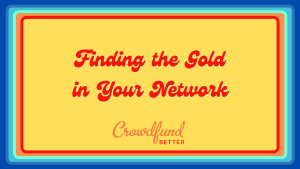 Finding the Gold in Your Network, Crowdfund Better online course, online course, crowdfunding online course, crowdfunding course, crowdfunding training, crowdfunding for small business, crowdfunding for entrepreneurs, BIPOC small business, black owned business, latino owned business