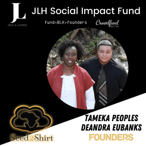 Seed2Shirt, Lompoc, Tameka Peoples, Deandra Eubanks, JLH Fund, JLH Social Impact Fund 2021 Small Business Grantee, Crowdfund Better, FundBlackFounders, black owned business, crowdfunding campaign