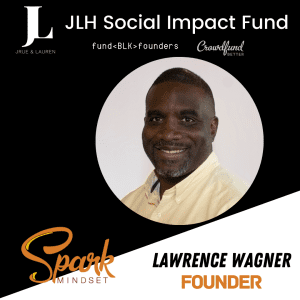 Spark Mindset, Denver, Lawrence Wagner, JLH Fund, JLH Social Impact Fund 2021 Small Business Grantee, Crowdfund Better, FundBlackFounders, black owned business, crowdfunding campaign