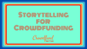 Storytelling for Crowdfunding, Crowdfund Better online course, online course, crowdfunding online course, crowdfunding course, crowdfunding training, crowdfunding for small business, crowdfunding for entrepreneurs, BIPOC small business, black owned business, latino owned business, crowdfunding video script writing, crowdfunding video, how to make a crowdfunding video, tell your crowdfunding story