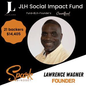 Spark Mindset, Denver, Lawrence Wagner, JLH Fund, JLH Social Impact Fund 2021 Small Business Grantee, Crowdfund Better, FundBlackFounders, black owned business, LIVE crowdfunding campaign, $14k funded, 21 backers