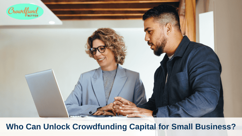 Crowdfund Better, unlock crowdfunding as a capital access tool for small business, community capital, access to capital, small business funding, entrepreneurship, small business advisor, technical assistance provider