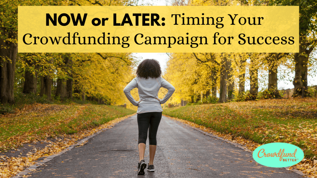 Now or Later: Timing Your Crowdfunding Campaign for Success blog, Crowdfund Better, Kathleen Minogue