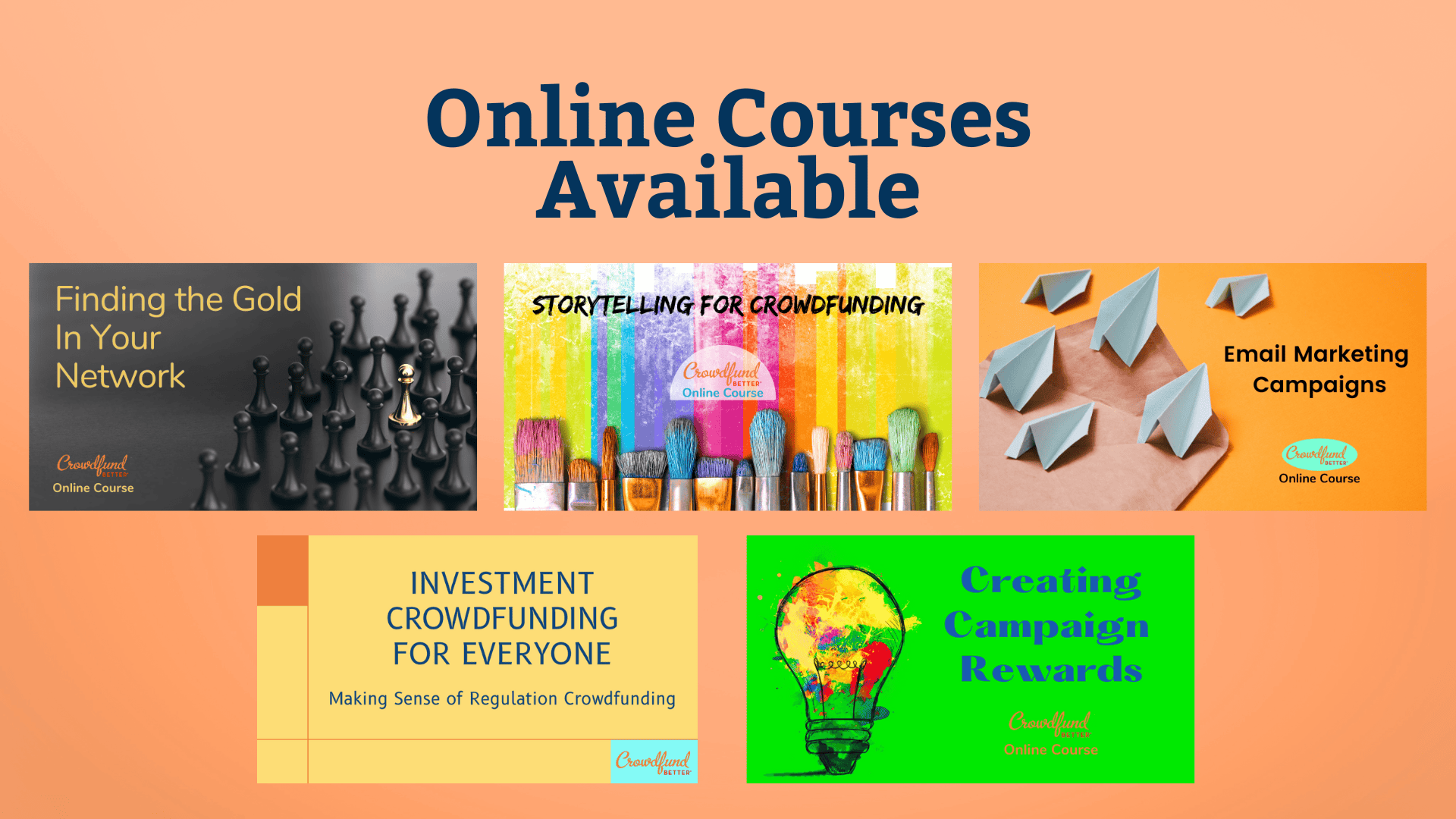 Crowdfund Better online courses, Finding the Gold in Your Network, Storytelling for Crowdfunding, Email Marketing Campaigns, Investment Crowdfunding for Everyone, Creating Campaign Rewards, crowdfunding courses, online courses, crowdfunding for business, crowdfunding education