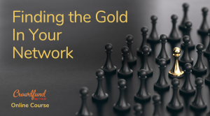 finding-the-gold-in-your-network-cover Finding the Gold in Your Network, Crowdfund Better online course, online course, crowdfunding online course, crowdfunding course, crowdfunding training, crowdfunding for small business, crowdfunding for entrepreneurs, BIPOC small business, black owned business, latino owned business