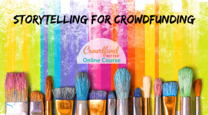 Storytelling for Crowdfunding online course, Crowdfund Better, crowdfunding education, crowdfunding training, crowdfunding course