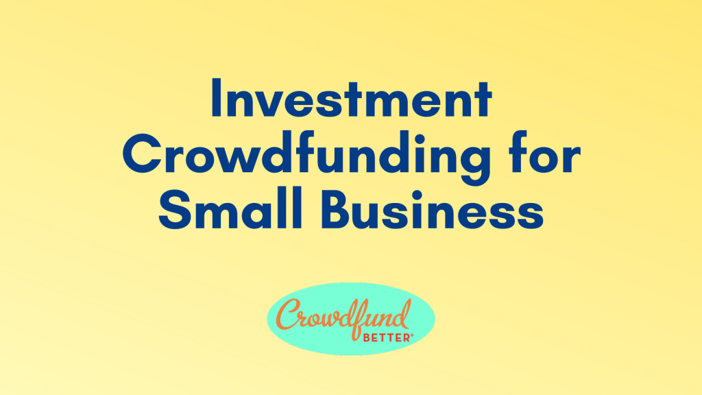 Investment Crowdfunding for Small Business, Crowdfund Better online webinar, crowdfunding webinar, crowdfunding training, crowdfunding for small business, crowdfunding for entrepreneurs, crowdfunding webinars for organizations, BIPOC small business, black owned business, latino owned business, woman owned business