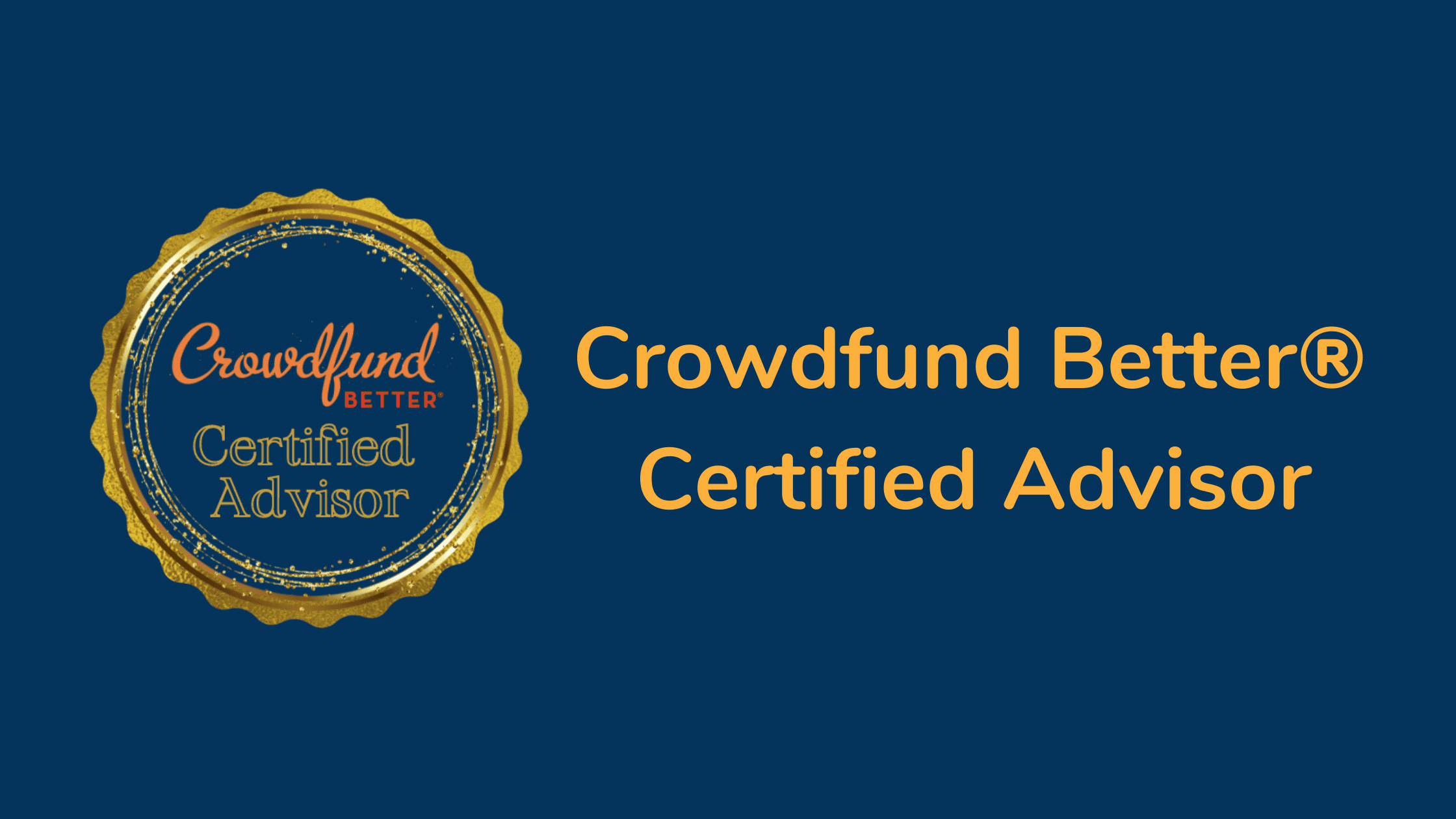 crowdfund better® certified advisor banner,Crowdfund Better® Certified Advisor program, Crowdfund Better, crowdfunding certification for business advisors, small business advisor, small business consultant, small business counselor, crowdfunding certification
